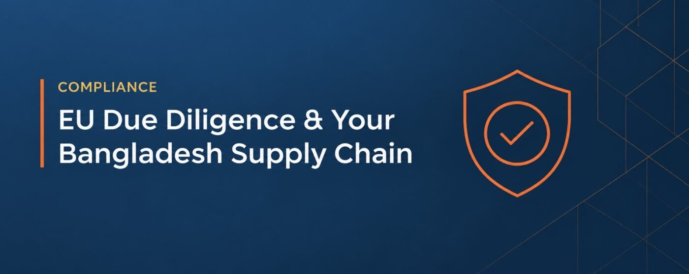 EU Due Diligence Directive (CSDDD): What Apparel Buyers Must Ask Their Bangladesh Supplier