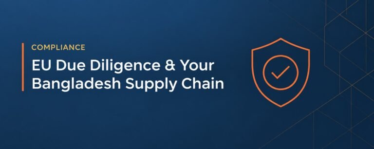 EU Due Diligence Directive (CSDDD): What Apparel Buyers Must Ask Their Bangladesh Supplier