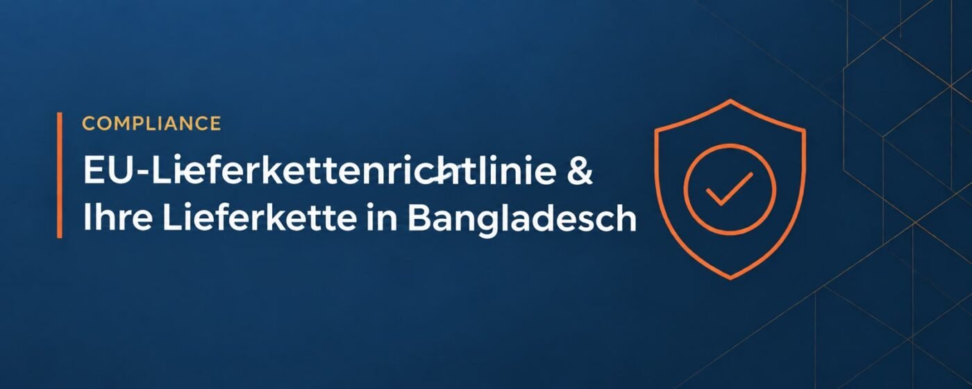 EU-Lieferkettenrichtlinie (CSDDD): Was Bekleidungseinkäufer ihren Lieferanten in Bangladesch fragen müssen